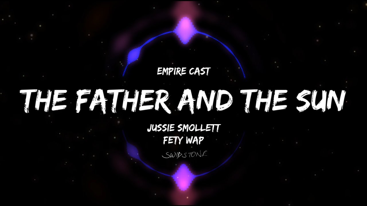 Jussie Smollett, Fetty Wap - The Father & The Sun Lyrics (Empire Cast)