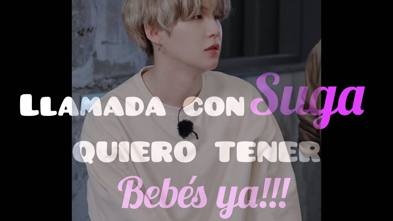 Llamada con SUGA✨💕Quiero tener bebés ya✨😱 Imagina🔥🔥🔥