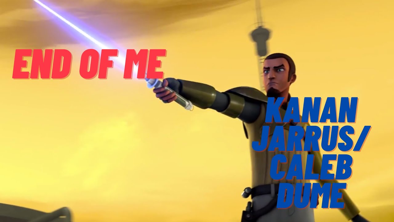 Kanan Jarrus/Caleb Dume AMV |End Of Me|