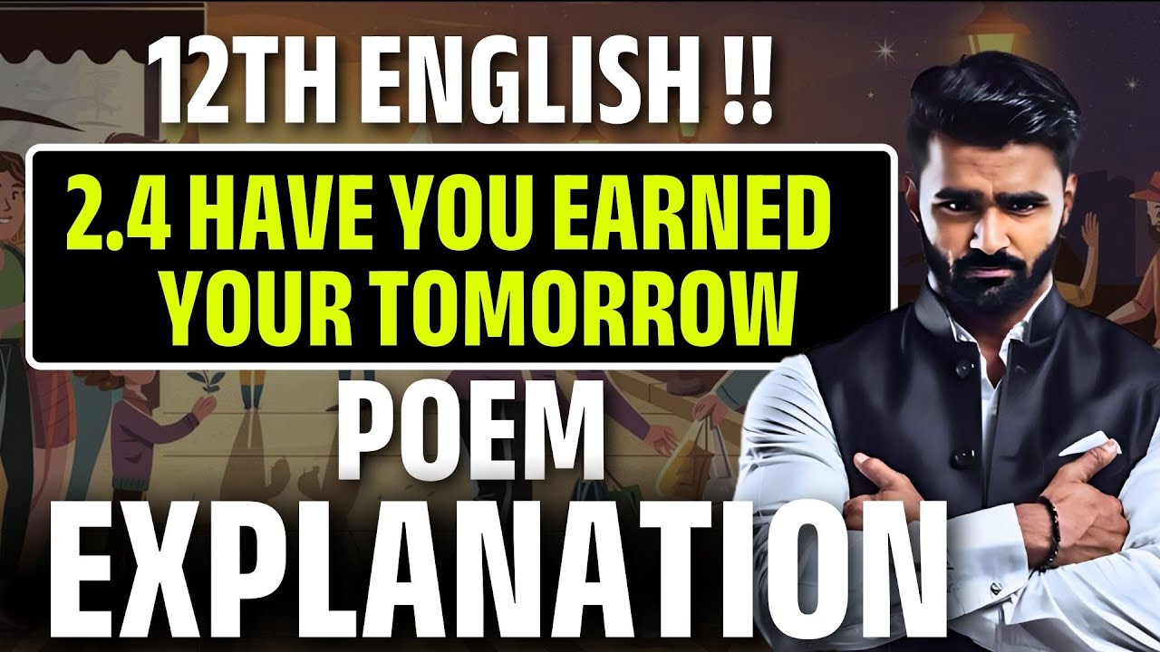 12th English | 2.4 Have You Earned Your Tomorrow   | Poem Explanation | Pradeep Giri Sir