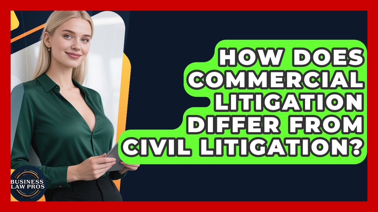 How Does Commercial Litigation Differ From Civil Litigation? | Business Law Pros News
