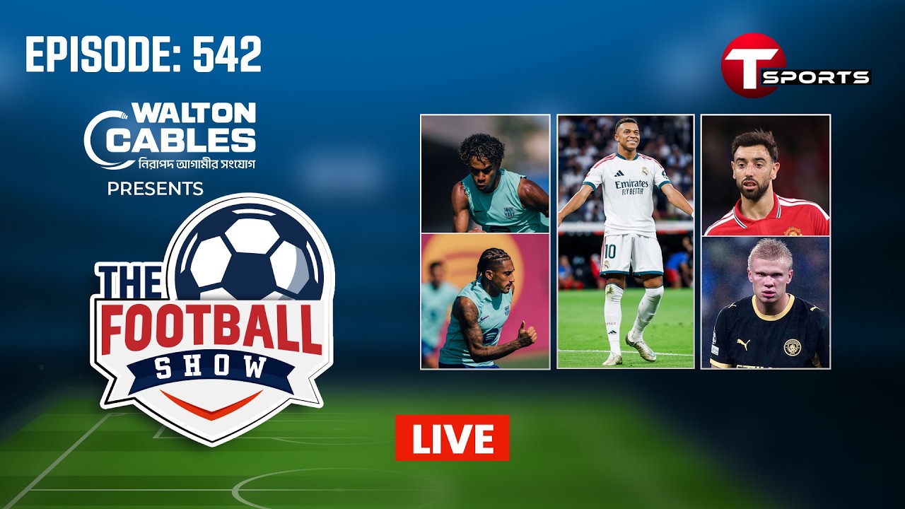 LIVE | The Football Show | Episode 542 | Talk Show | Football | Football Analyst | T Sports