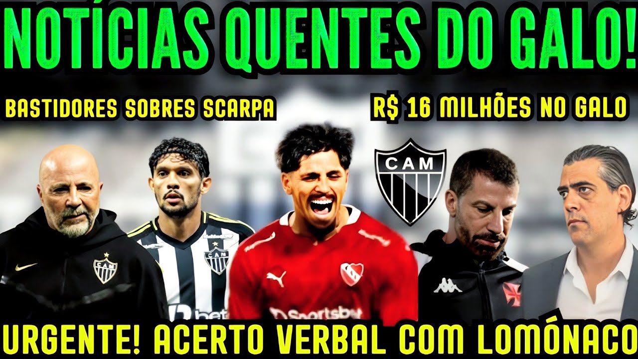 URGENTE! GALO TEM ACERTO VERBAL COM LOMÓNACO  BASTIDORES EXPLOSIVOS! POR QUE SCARPA NÃO É TITULAR?