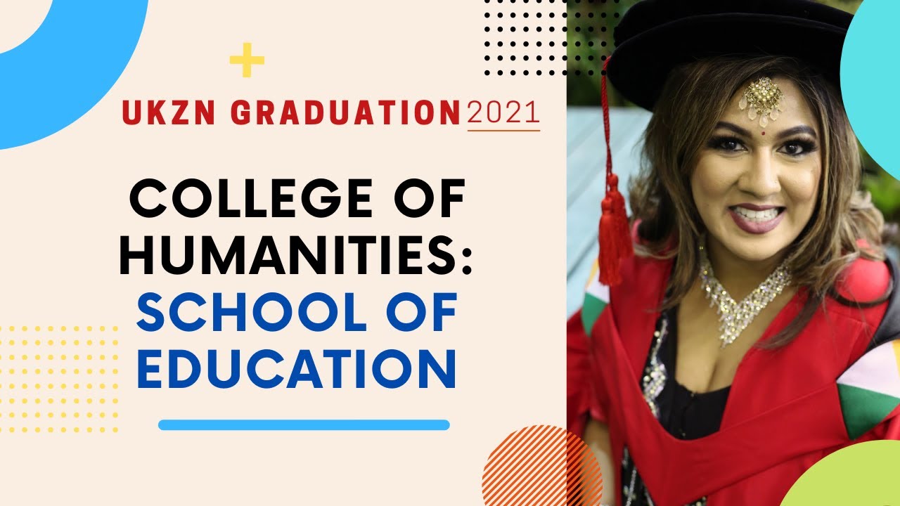 College of Humanities: School of Education - UKZN Autumn Virtual Graduation 2021