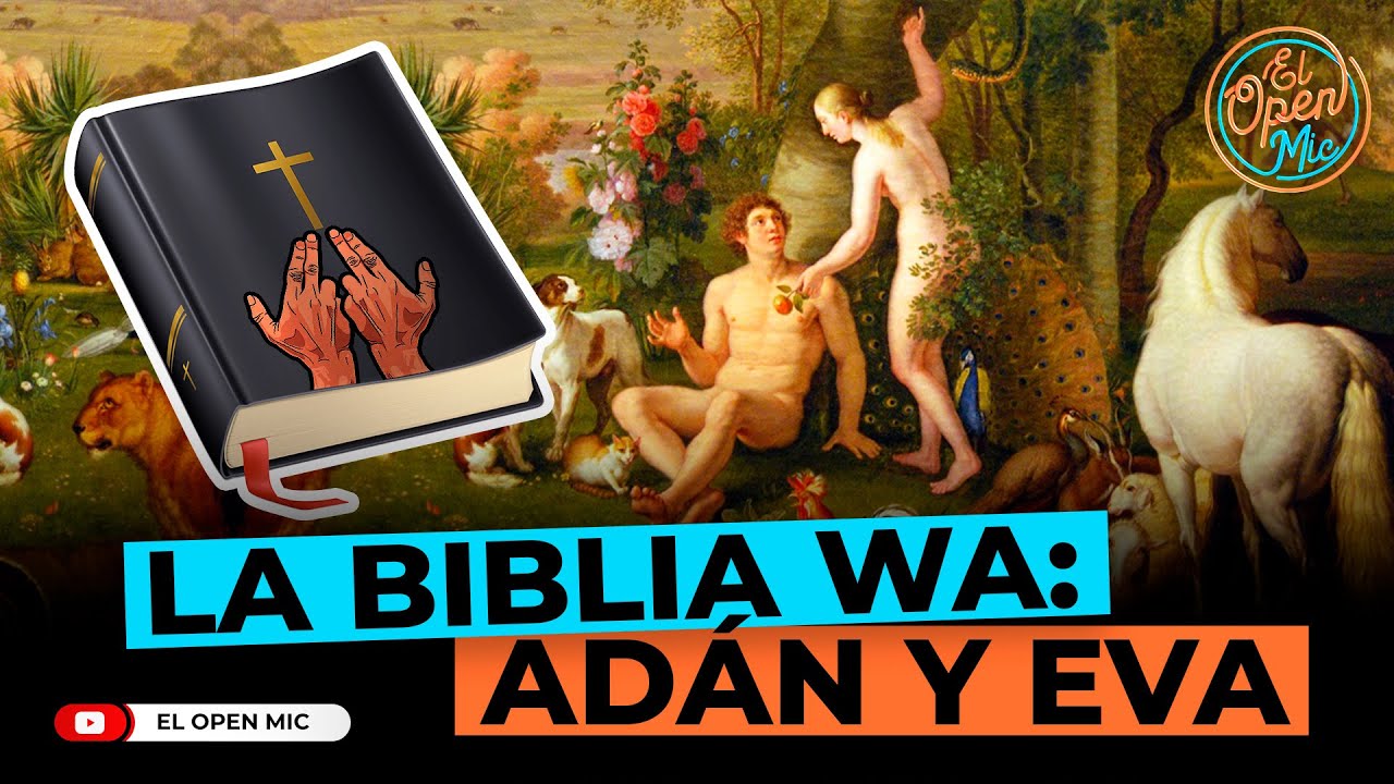 LA BIBLIA WA: ADÁN Y EVA (EL OPEN MIC)