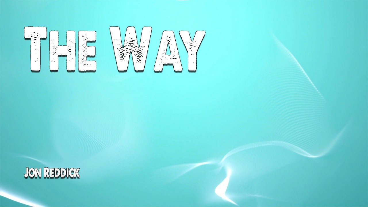 The Way | Jon Reddick (Worship Lyric Video)