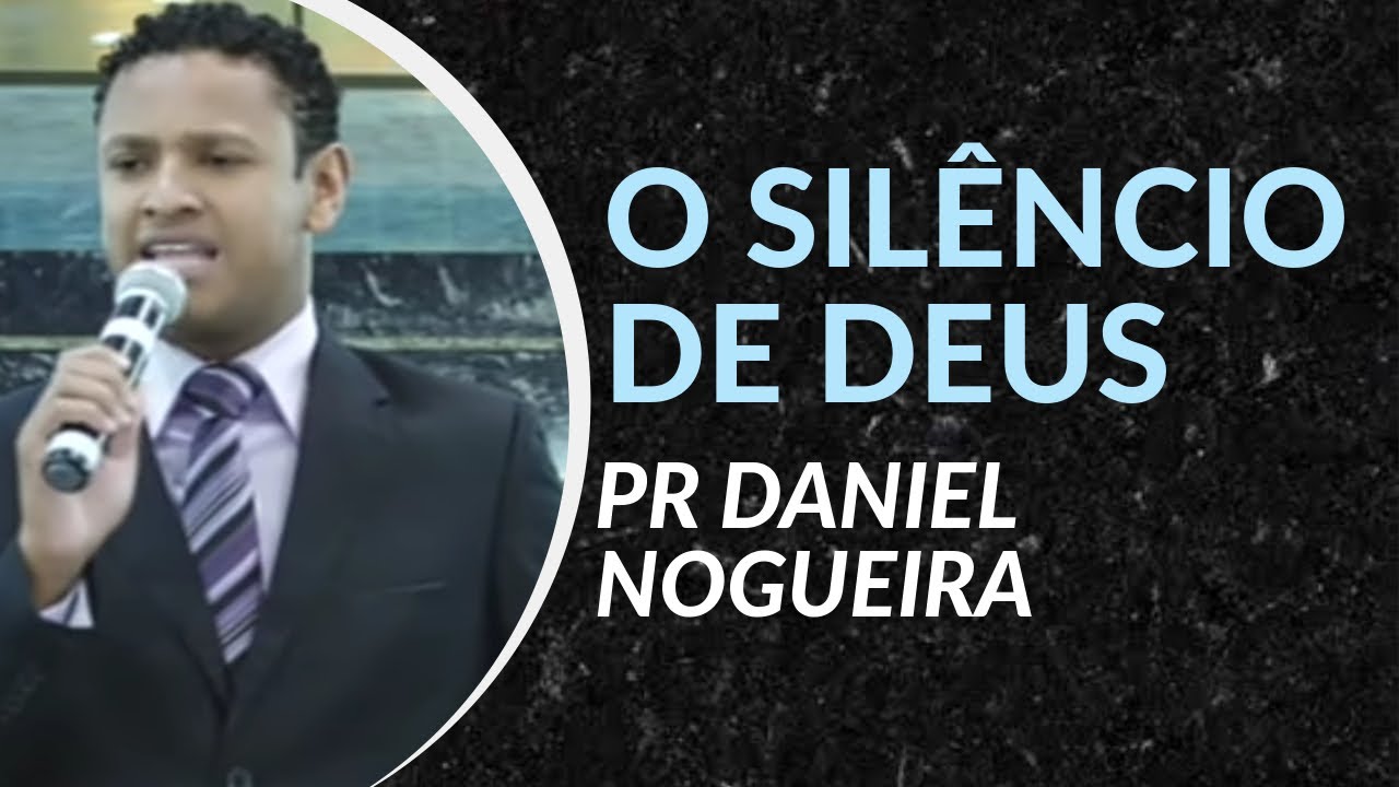 Pr Daniel Nogueira | O silêncio de Deus