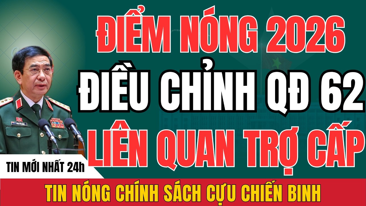 Tin 2026: QĐ 62 Có Mở Rộng Đối Tượng Hưởng Chế Độ Thương Binh?