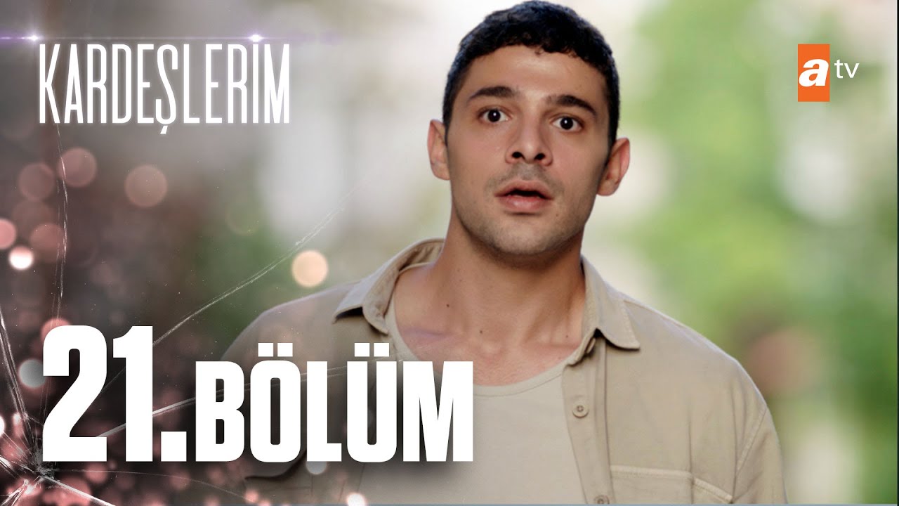 Kardeşlerim 21. Bölüm @atvturkiye