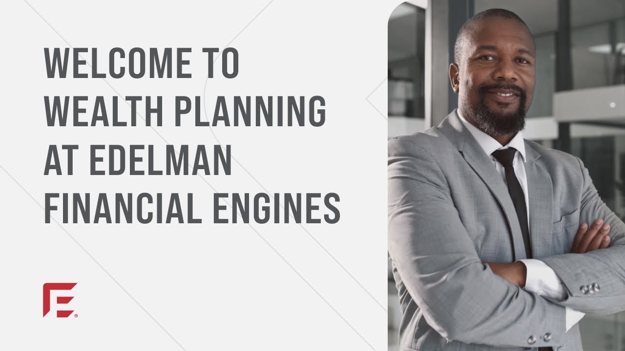 Welcome to wealth planning at Edelman Financial Engines