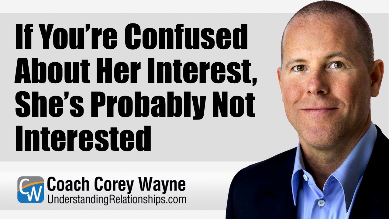 If You’re Confused About Her Interest, She’s Probably Not Interested
