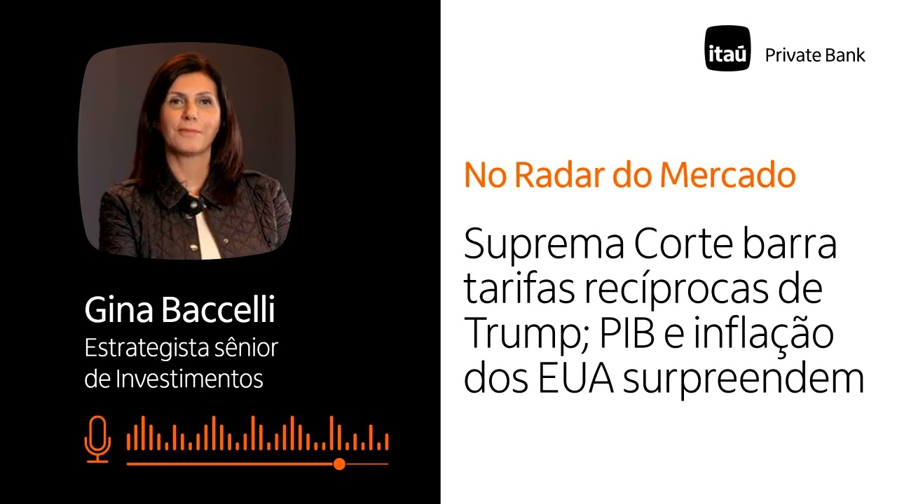 Suprema Corte barra tarifas de Trump; PIB e inflação dos EUA surpreendem | No Radar do Mercado