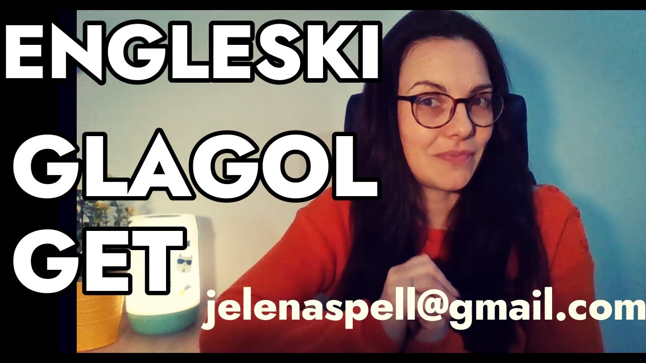ENGLESKI - GLAGOL GET  - IZRAZITE SE PRECIZNIJE  - GET U RAZLIČITIM KONTEKSTIMA