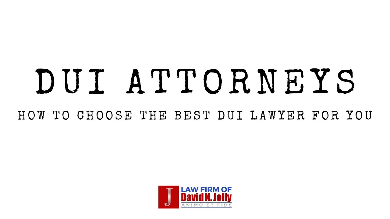 Choosing the BEST DUI Attorney  - for YOU
