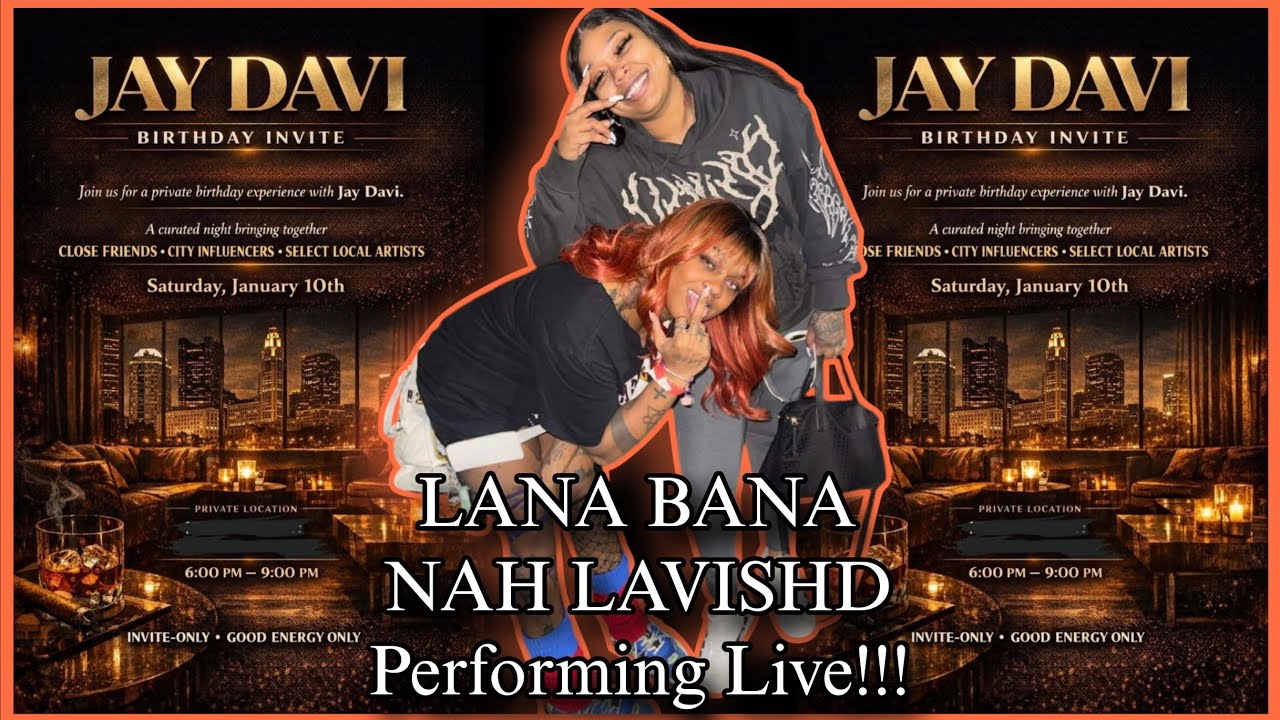 LANA BANA × NAH LAVISHD - Performing for The JAY DAVI BIRTHDAY INVITE 