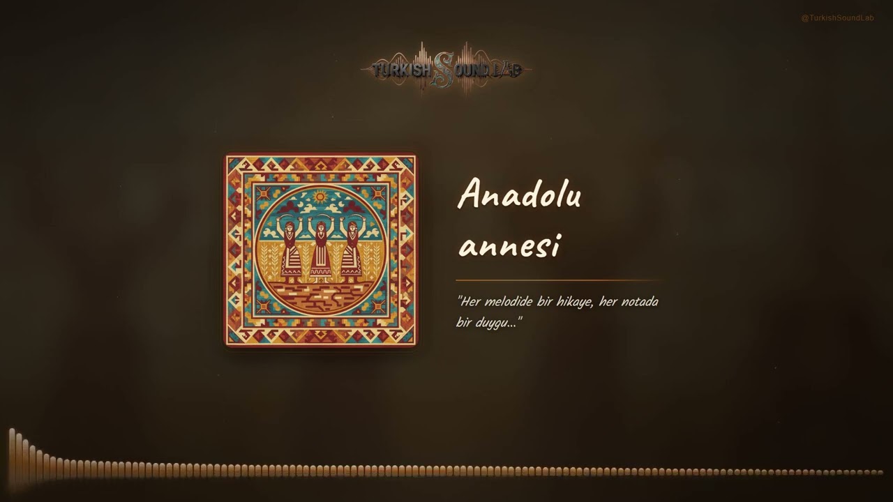 Anadolu Annesi - Anadolu T&uuml;rk&uuml;leri | Turkish Sound Lab