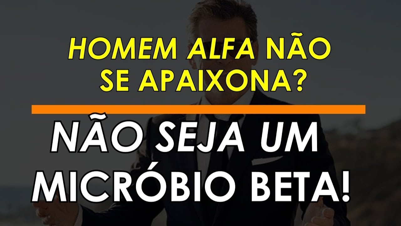 HOMEM ALFA N&Atilde;O SE APAIXONA?