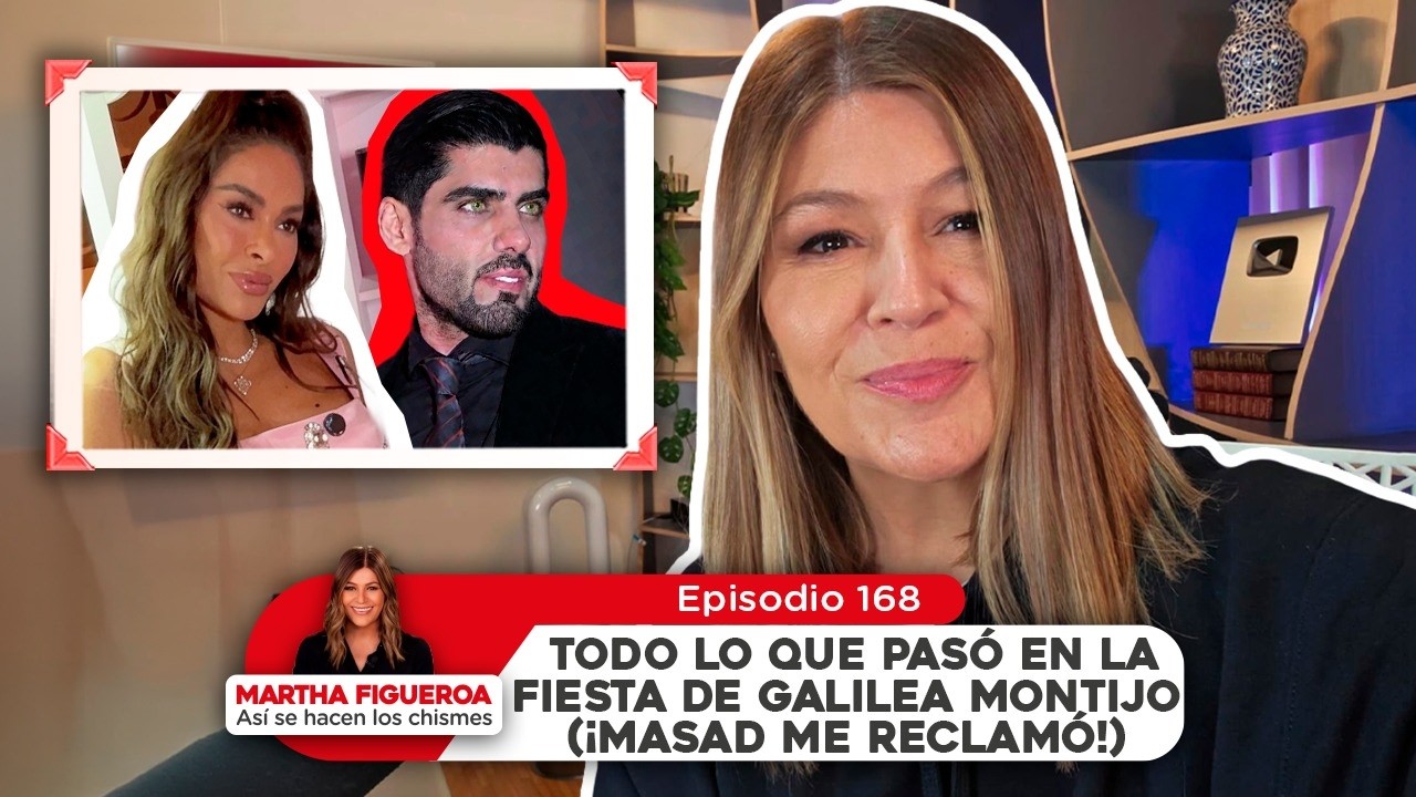 Ep 168 | Martha Figueroa:  Todo lo que pas&oacute; en la fiesta de Galilea Montijo (&iexcl;Masad me reclam&oacute;!)