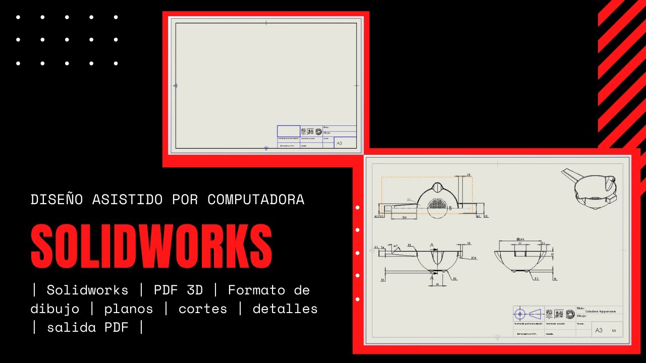 | Solidworks | PDF 3D | Formato de dibujo | planos | cortes | detalles | salida PDF |