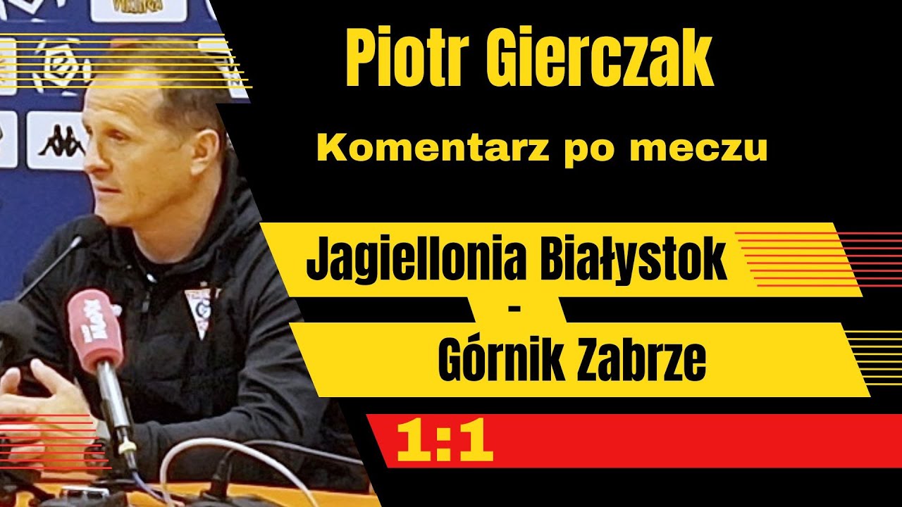 Piotr Gierczak po meczu Jagiellonia Białystok - G&oacute;rnik Zabrze, 1:1, 4.05.2025