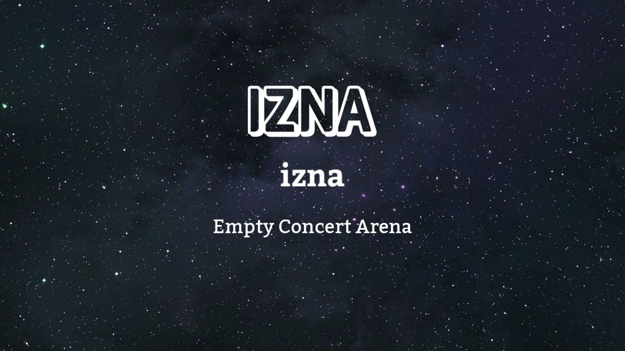 izna 이즈나 - IZNA || Empty Concert Arena [USE HEADPHONES] 🎧