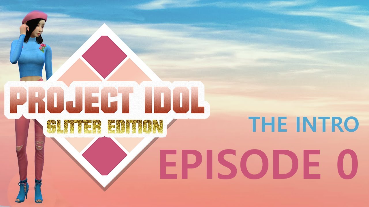 PROJECT IDOL •  S1 Episode 0  - The Intro