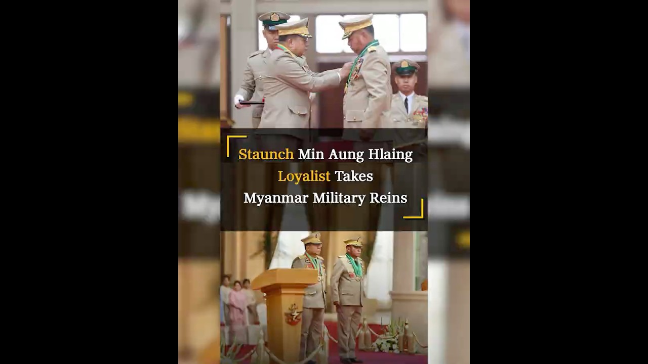 Staunch Min Aung Hlaing Loyalist Takes Myanmar Military Reins