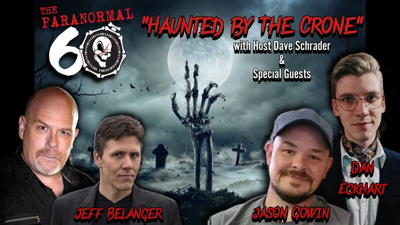 The Paranormal 60 with Dave Schrader Haunted by The Crone with Jason Gowin and Dan Eckhart