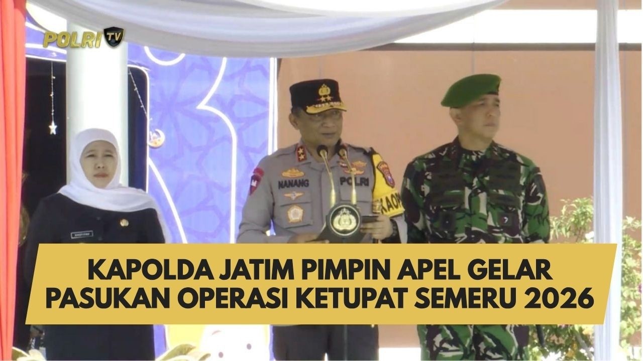 KAPOLDA JATIM PIMPIN APEL GELAR PASUKAN OPERASI KETUPAT SEMERU 2026