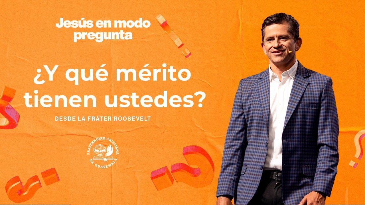 ¿Y qué mérito tienen ustedes? de la serie Jesús en modo pregunta - 08 de Marzo 2026