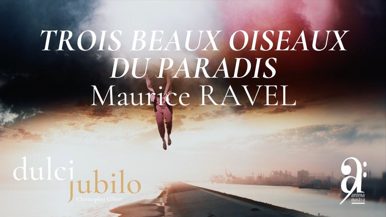 Trois beaux oiseaux du Paradis - Ravel - Dulci Jubilo & Christopher Gibert, film d'Elliot Storey