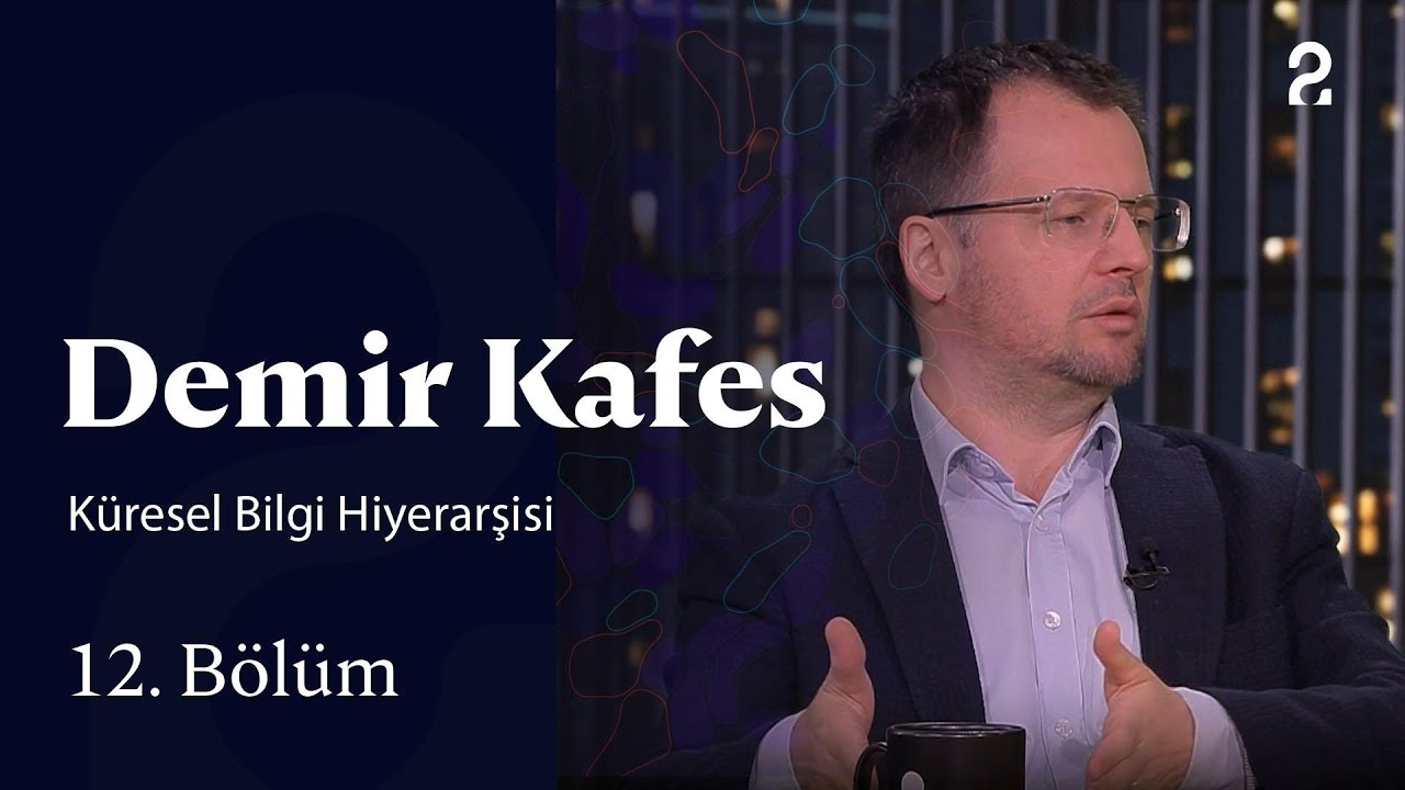 Küresel Bilgi Hiyerarşisi | Demir Kafes | 12. Bölüm