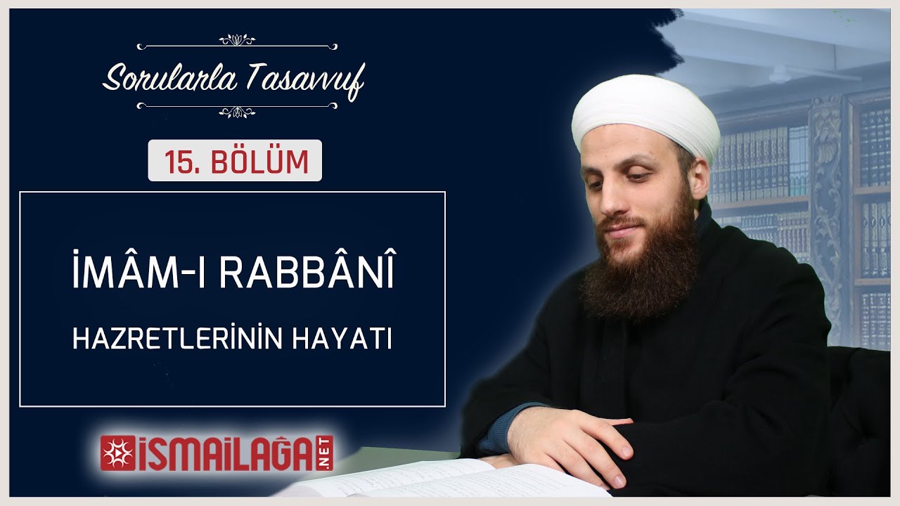 Sorularla Tasavvuf 15 &ndash; İm&acirc;m-ı Rabb&acirc;n&icirc; Hazretlerinin Hayatı ve Şahsiyeti