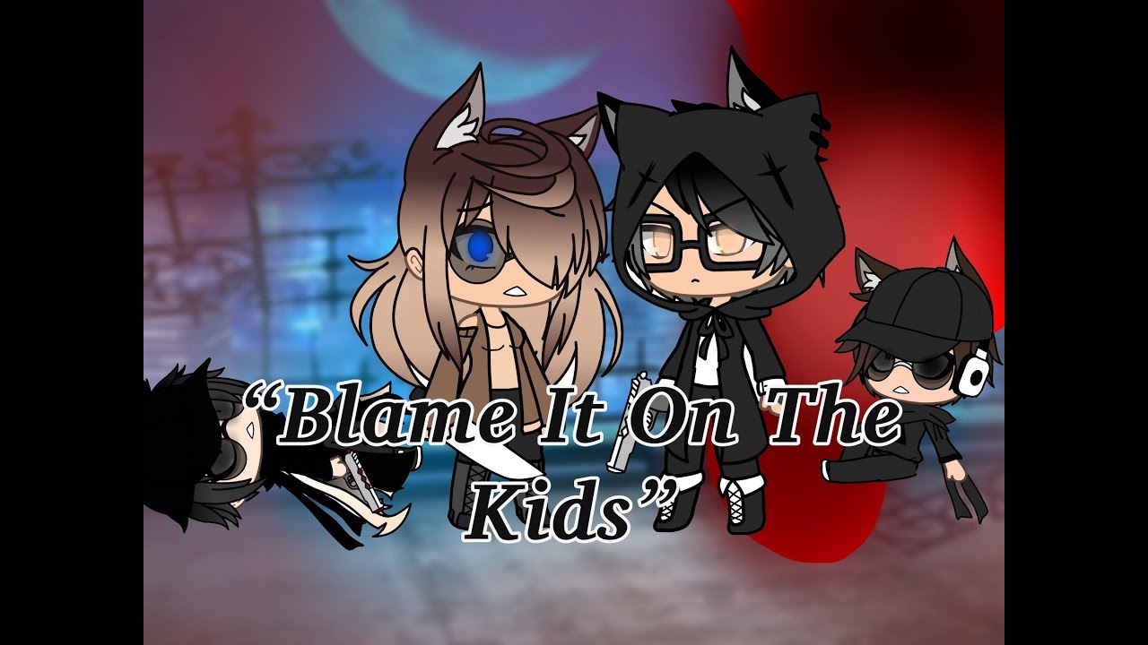 “Blame it on the Kids” GLMV