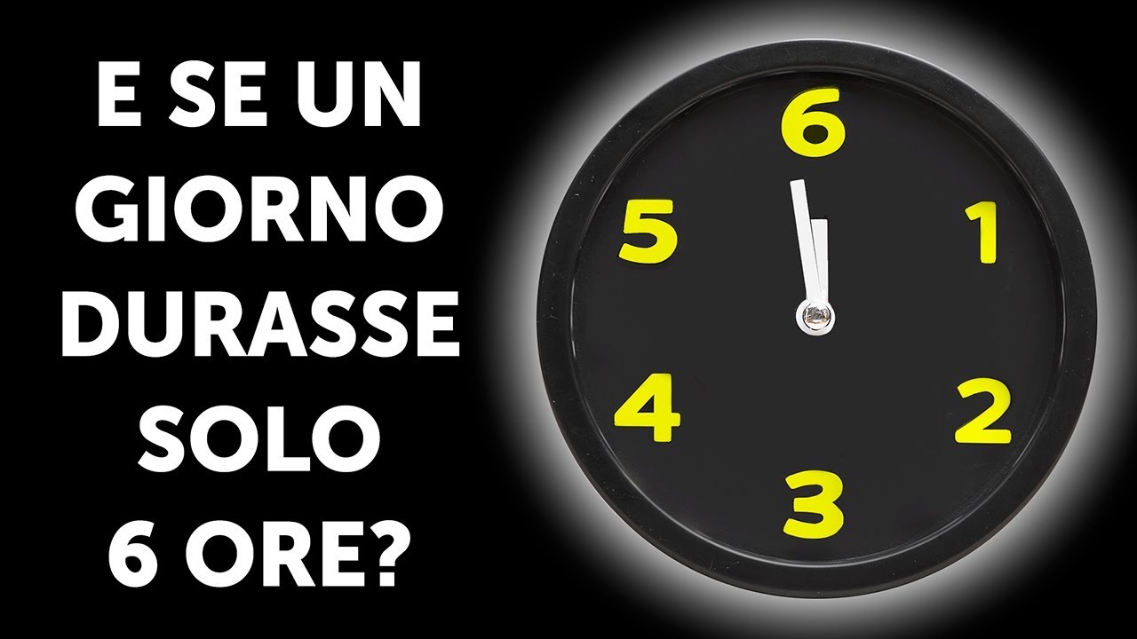 E Se Un Giorno Durasse Solo 6 Ore?