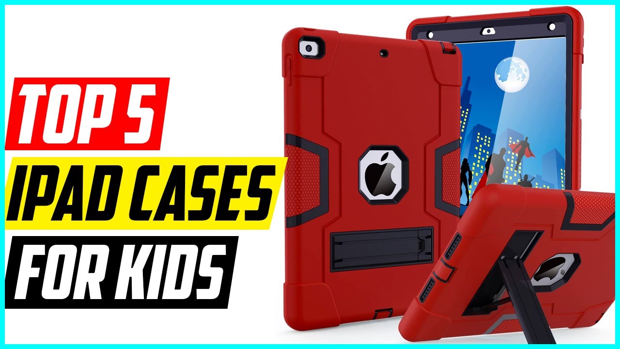 Топ-5 лучших чехлов для iPad для детей