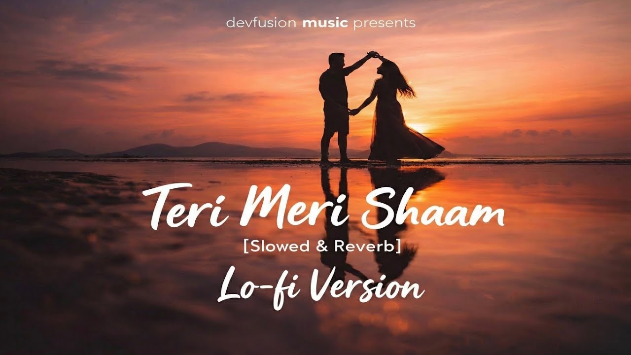 Teri Meri Shaam 💖 Slowed & Reverb | Lo-Fi Romantic Song | Devfusion Music