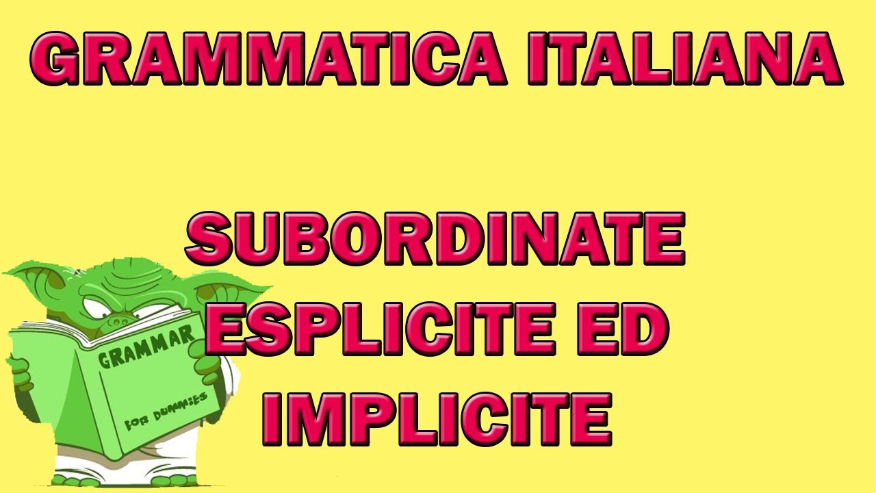 Le subordinate ESPLICITE e IMPLICITE