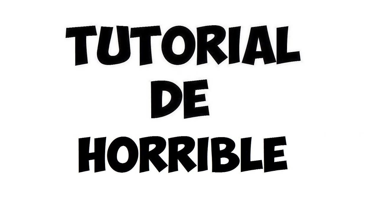 Tutorial de Horrible (Vete A La Versh)
