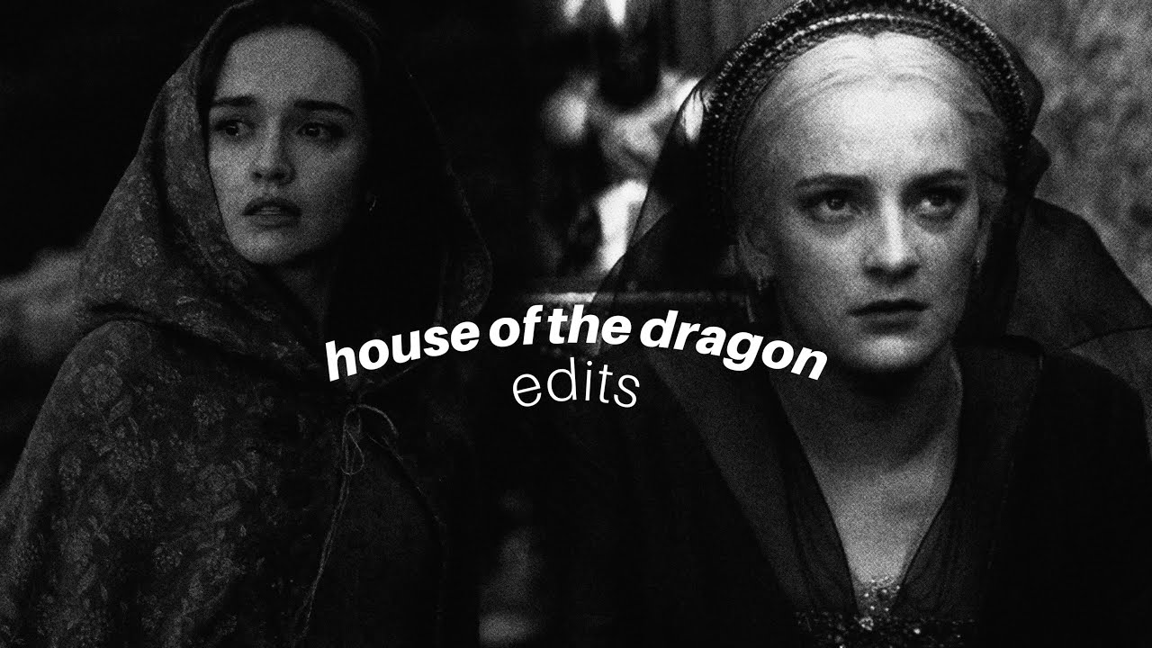 (#7) house of the dragon edits (spoilers)