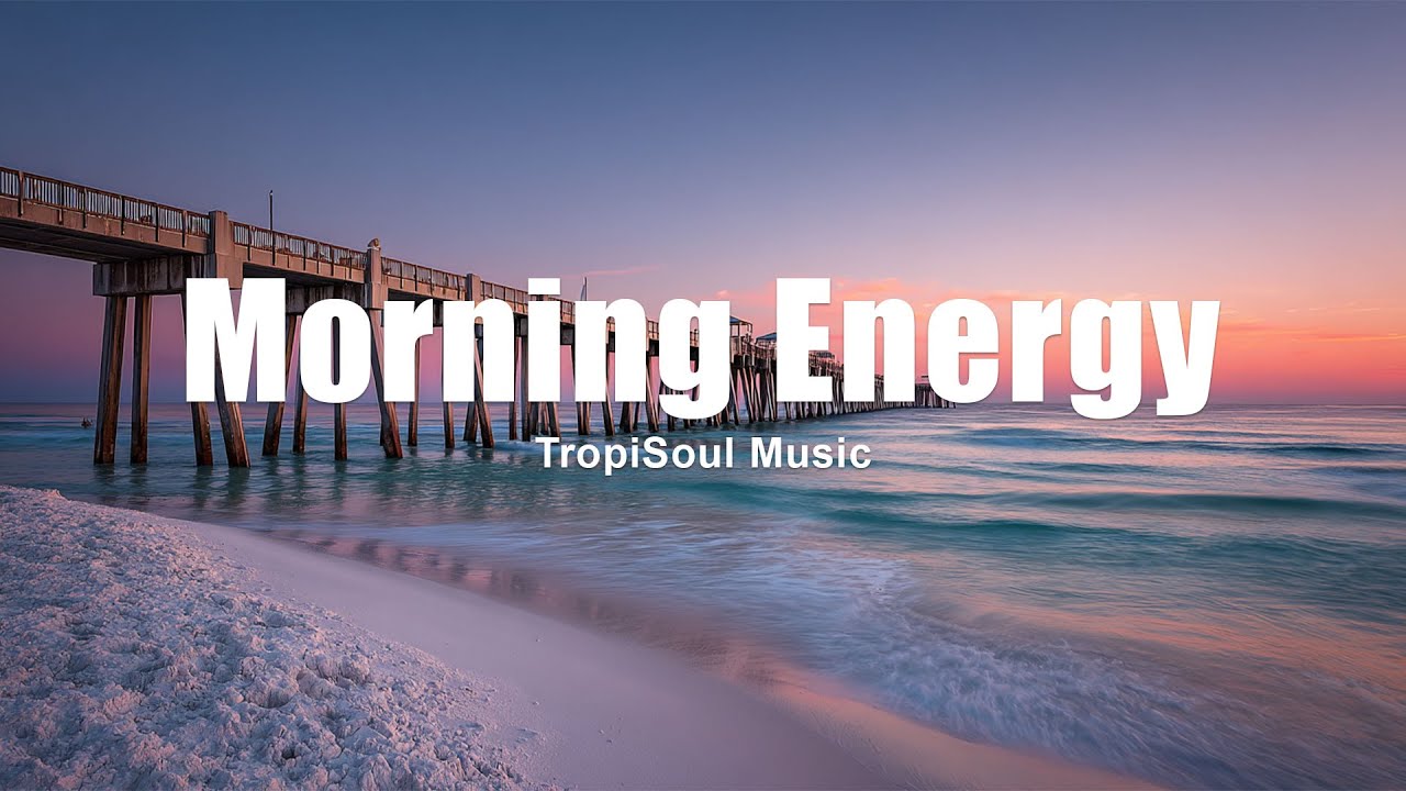 Morning Energy 🌞 | Gentle Chillout & Tropical House for Peaceful Energy