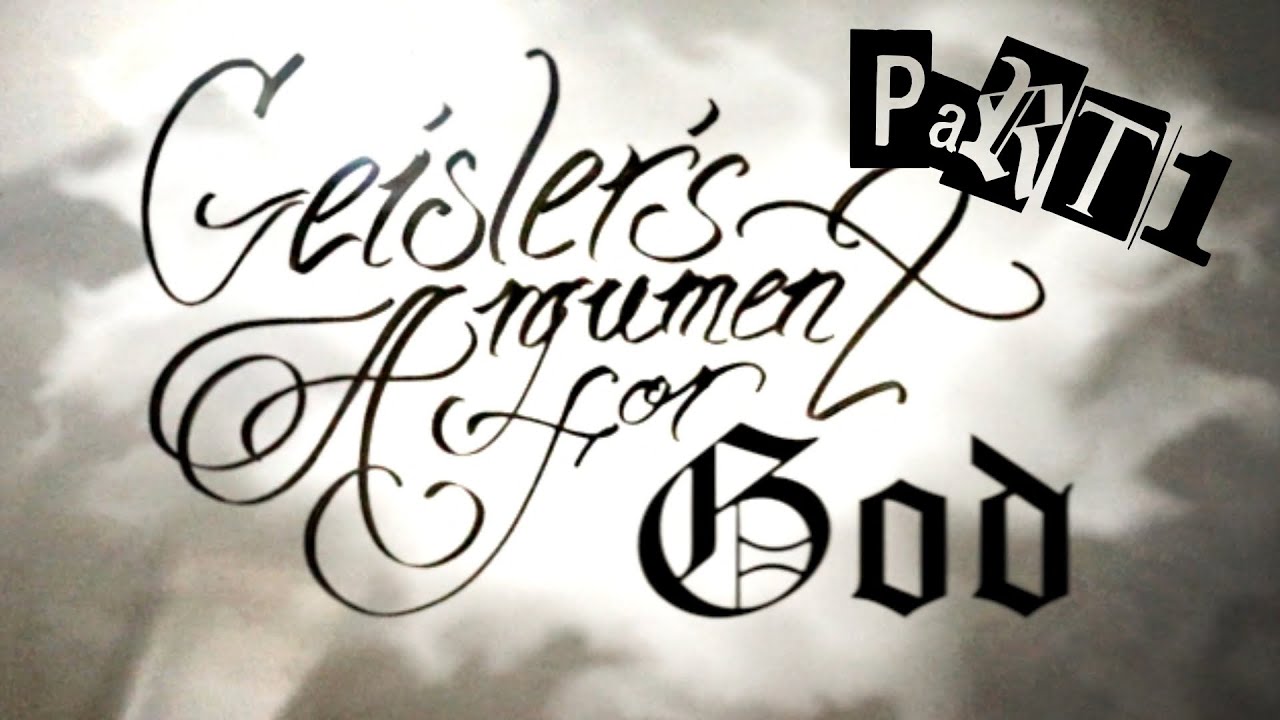 Geisler's Argument for God (Part 1)