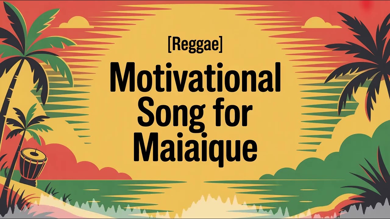 Maiaique Motivation Song - Reggae - Excited