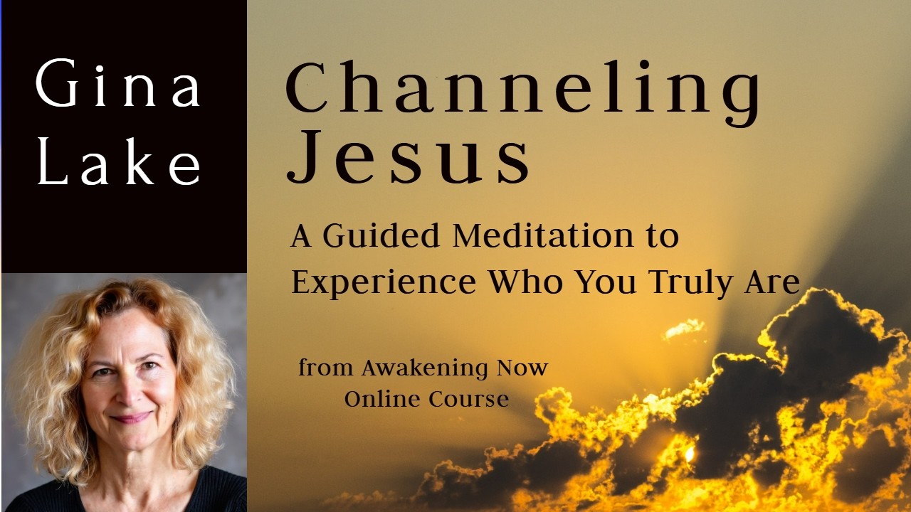 A Guided Meditation from Jesus to Experience Who You Really Are: Gina Lake Channeling Jesus