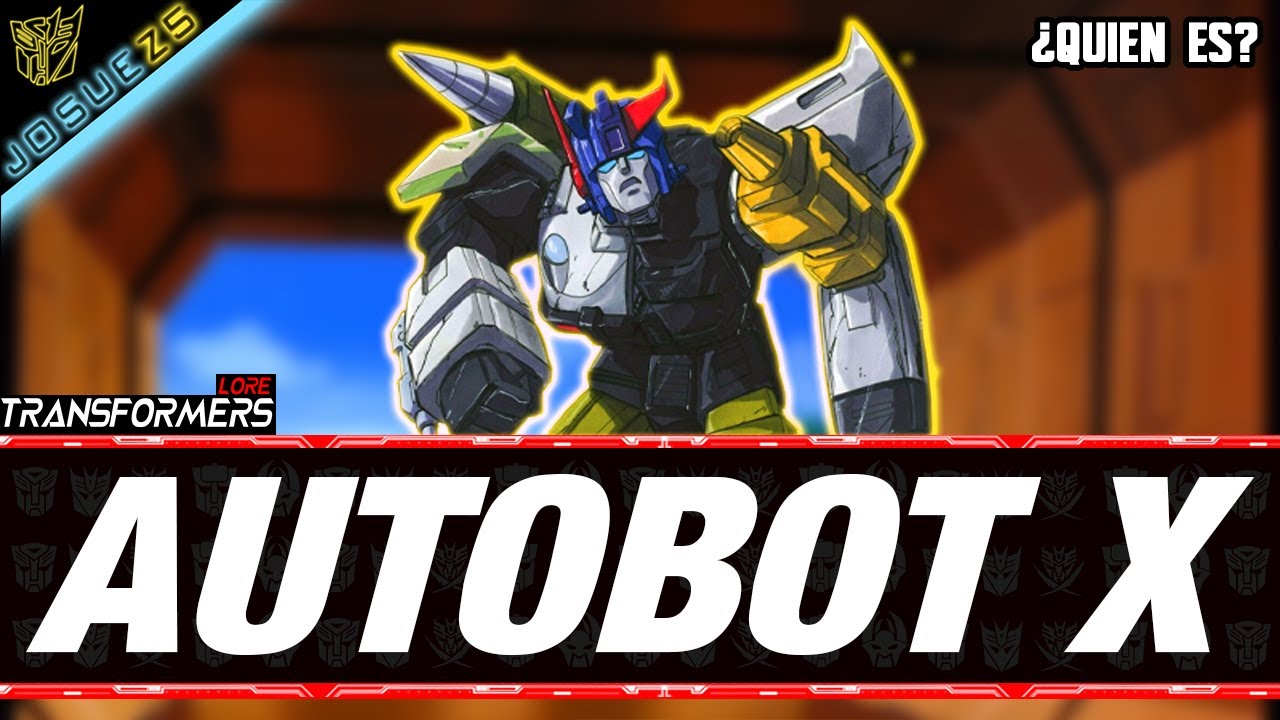 Autobot X - ¿Quien es? - Transformers Lore