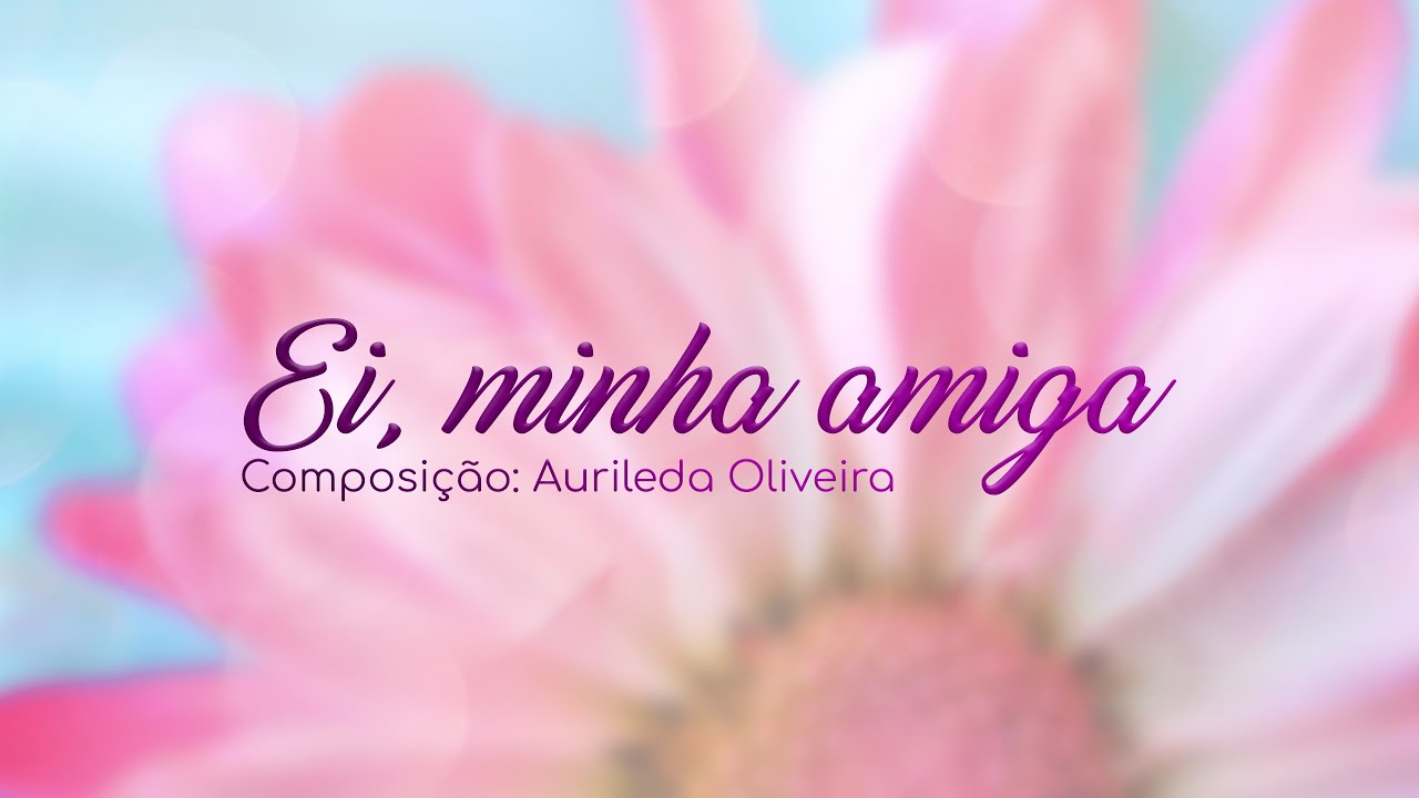 Ei, Minha Amiga - Aurileda Oliveira