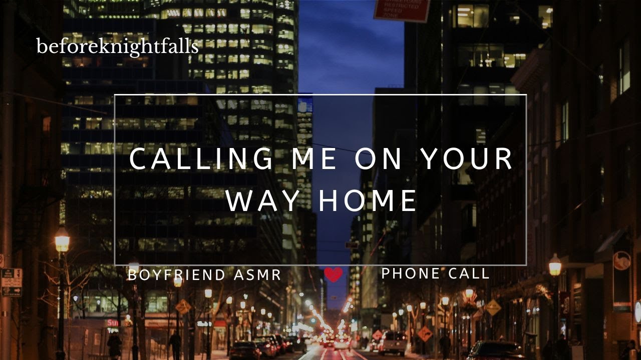 ASMR: calling me on your way home