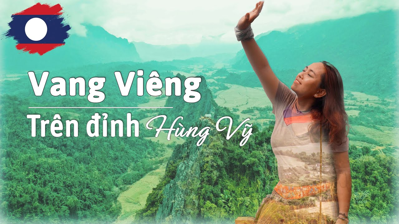Trên Đỉnh Vang Vieng - THIÊNG ĐÀNG du lịch bụi? | Du lịch Lào Thái Lan (Tập 2)
