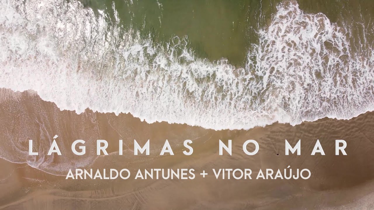 Arnaldo Antunes + Vitor Ara&uacute;jo - L&aacute;grimas no Mar (Visualizer Oficial / Lyric Video)