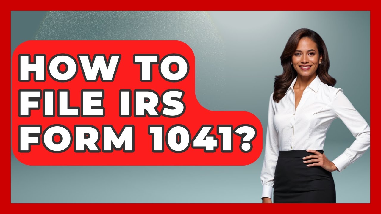 How To File IRS Form 1041? - Wealth and Estate Planners